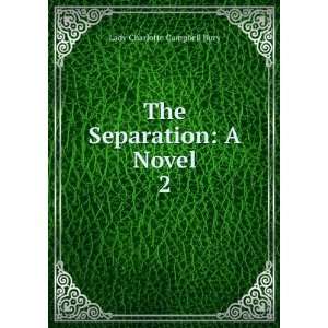    The Separation A Novel. 2 Lady Charlotte Campbell Bury Books