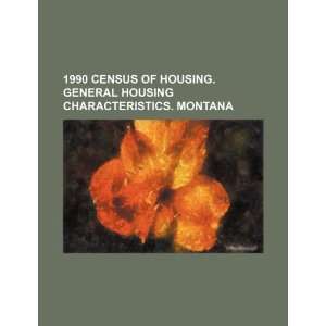 com 1990 census of housing. General housing characteristics. Montana 
