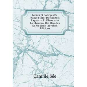   DÃ©putÃ©s Et Au SÃ©nat . (French Edition) Camille SÃ©e Books