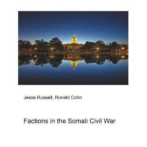 Factions in the Somali Civil War: Ronald Cohn Jesse 