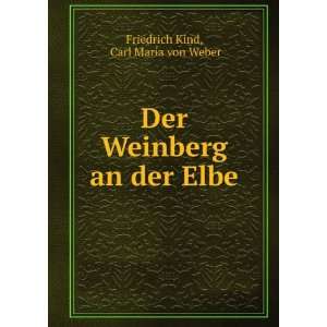   Der Weinberg an der Elbe: Carl Maria von Weber Friedrich Kind: Books