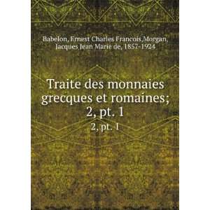   Charles Francois,Morgan, Jacques Jean Marie de, 1857 1924 Babelon