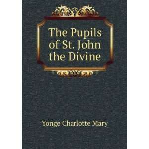    The Pupils of St. John the Divine Yonge Charlotte Mary Books