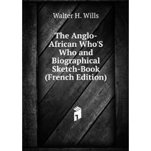   Anglo African WhoS Who and Biographical Sketch Book (French Edition