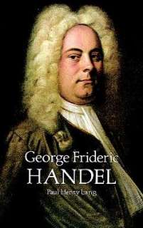   Frideric Handel by Paul Henry Lang, Dover Publications  Paperback