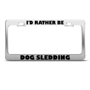 Rather Be Dog Sledding Sport License Plate Frame Stainless Metal 