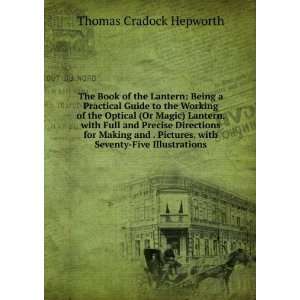  The Book of the Lantern: Being a Practical Guide to the 