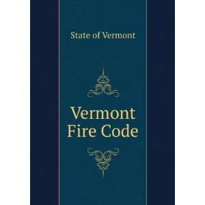  Vermont Fire Code State of Vermont Books