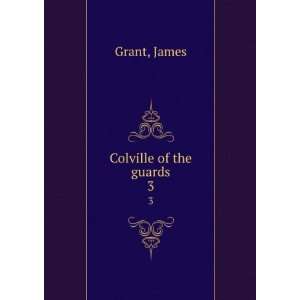 Colville of the guards. 3 James Grant  Books