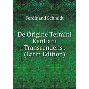  De Origine Termini Kantiani Transcendens . (Latin Edition 
