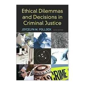 Ethical Dilemmas and Decisions in Criminal Justice 6th (sixth) edition 