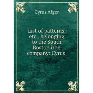   to the South Boston iron company Cyrus . Cyrus Alger Books