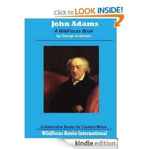 John Adams A WikiFocus Book (WikiFocus Book Series) George Andersen 