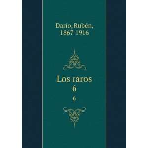  Los raros. 6: RubÃ©n, 1867 1916 DarÃ­o: Books