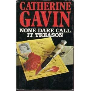  None Dare Call It Treason: GAVIN CATHERINE: Books