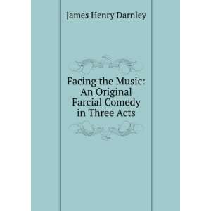   An Original Farcial Comedy in Three Acts James Henry Darnley Books