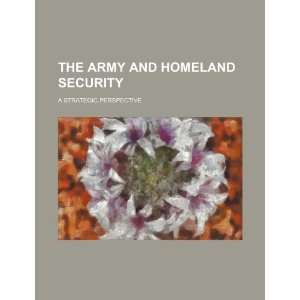  The army and homeland security a strategic perspective 