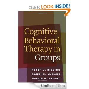 Cognitive Behavioral Therapy in Groups Peter J. Bieling PhD, Randi E 