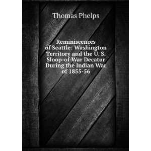   of War Decatur During the Indian War of 1855 56 Thomas Phelps Books