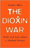 Dioxin War Truth and Lies About a Perfect Poison