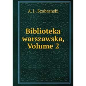  Biblioteka warszawska, Volume 2 A. J Szabranski Books
