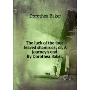   ; or, A journeys end: By Dorothea Baker,: Dorothea Baker: Books