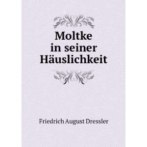    Moltke in seiner HÃ¤uslichkeit Friedrich August Dressler Books