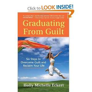   Guilt and Reclaim Your Life [Paperback] Holly Michelle Eckert Books