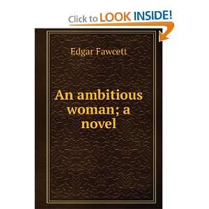 An ambitious woman; a novel Edgar Fawcett Books