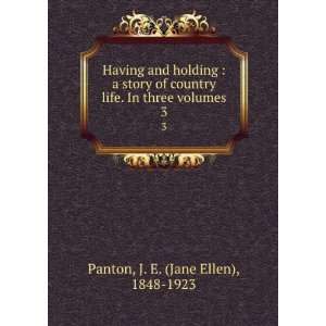   life. In three volumes. 3 J. E. (Jane Ellen), 1848 1923 Panton Books