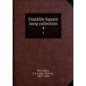  Franklin Square song collection. 4 J. P. (John Piersol 