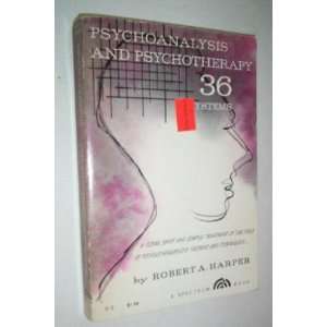   Psychoanalysis and Psychotherapy 36 Systems Robert A. Harper Books