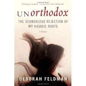   Rejection of My Hasidic Roots [Hardcover]: Deborah Feldman: Books