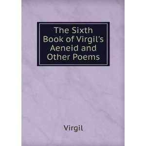  The Sixth Book of Virgils Aeneid and Other Poems Virgil Books