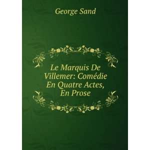  Le Marquis De Villemer ComÃ©die En Quatre Actes, En 