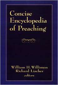 Concise Encyclopedia Of Preaching, (0664227236), William Willimon 