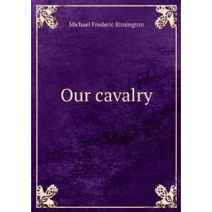  Our cavalry Michael Frederic Rimington Books