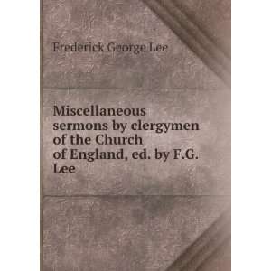   of the Church of England, ed. by F.G. Lee Frederick George Lee Books