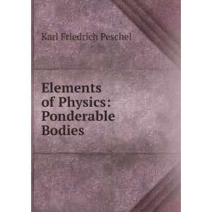   Elements of Physics Ponderable Bodies Karl Friedrich Peschel Books