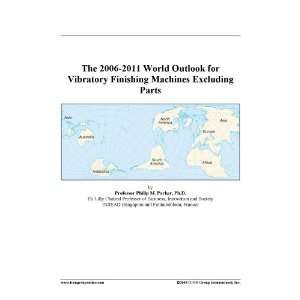 The 2006 2011 World Outlook for Vibratory Finishing Machines Excluding 