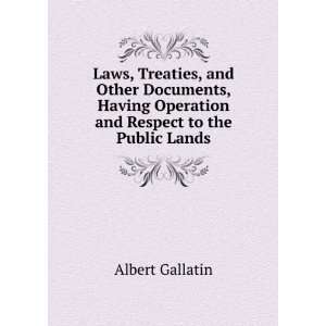   and Respect to the Public Lands Albert Gallatin  Books