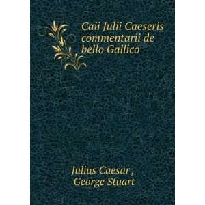   commentarii de bello Gallico George Stuart Julius Caesar  Books
