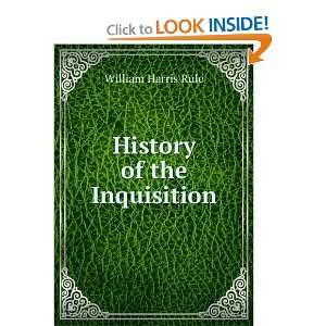History of the Inquisition William Harris Rule  Books