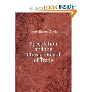   Speculation and the Chicago Board of Trade James Ernest Boyle Books