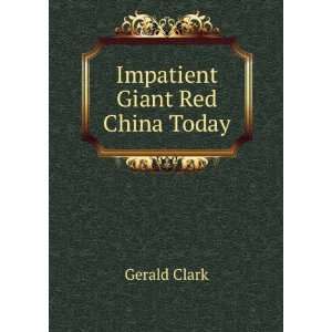  Impatient Giant Red China Today Gerald Clark Books
