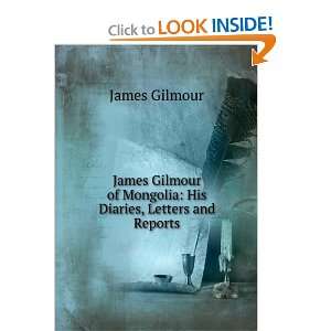   of Mongolia His Diaries, Letters and Reports James Gilmour Books
