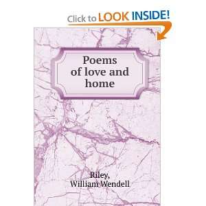  Poems of love and home,: William Wendell. Riley: Books