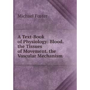   the Tissues of Movement. the Vascular Mechanism Michael Foster Books