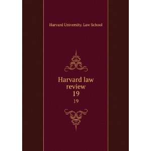    Harvard law review. 19 Harvard University. Law School Books