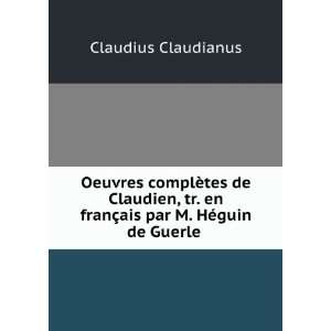   franÃ§ais par M. HÃ©guin de Guerle . Claudius Claudianus Books